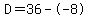 D=36--8