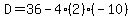D=36-4%282%29%28-10%29