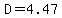 D=4.47