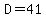 D=41