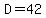 D=42