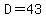 D=43
