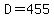 D=455