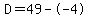 D=49--4