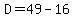 D=49-16
