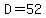 D=52