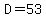 D=53