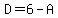 D=6-A