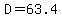 D=63.4