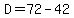 D=72-42