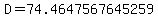 D=74.4647567645259