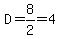 D=8%2F2=4