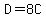 D=8C+