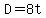 D=8t