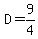 D=9%2F4