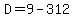 D=9-312