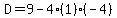 D=9-4%281%29%28-4%29