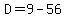 D=9-56