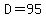 D=95