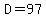 D=97