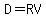 D=RV