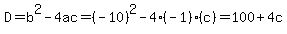 D=b%5E2-4ac=%28-10%29%5E2-4%28-1%29%28c%29=100%2B4c