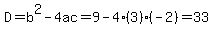 D=b%5E2-4ac=9-4%283%29%28-2%29=33