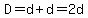 D=d%2Bd=2d