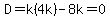 D=k%284k%29-8k=0