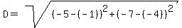 D=sqrt%28%28-5-%28-1%29%29%5E2%2B%28-7-%28-4%29%29%5E2%29