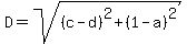D=sqrt%28%28c-d%29%5E2%2B%281-a%29%5E2%29