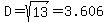 D=sqrt%2813%29=3.606