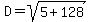 D=sqrt%285%2B128%29