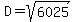 D=sqrt%286025%29