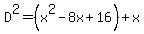 D%5E2=%28x%5E2-8x%2B16%29%2Bx