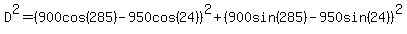 D%5E2=+%28900cos%28285%29-950cos%2824%29%29%5E2%2B%28900sin%28285%29-950sin%2824%29%29%5E2