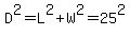 D%5E2=L%5E2%2BW%5E2=25%5E2