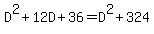 D%5E2+%2B+12D+%2B+36+=+D%5E2+%2B+324