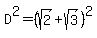D%5E2+=+%28sqrt%282%29%2Bsqrt%283%29%29%5E2