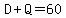 D+%2B+Q+=+60