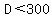 D+%3C+300