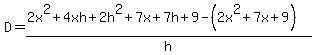 D+=+%282x%5E2%2B4xh%2B2h%5E2%2B7x%2B7h%2B9-%282x%5E2%2B7x%2B9%29%29%2Fh