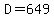 D+=+649