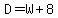 D+=+W+%2B+8
