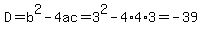 D+=+b%5E2+-+4ac+=+3%5E2+-+4%2A4%2A3+=+-39