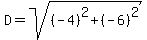 D+=+sqrt%28%28-4%29%5E2+%2B+%28-6%29%5E2%29%29