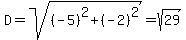 D+=+sqrt%28%28-5%29%5E2+%2B+%28-2%29%5E2%29+=+sqrt%2829%29