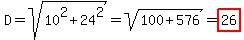 D+=+sqrt%2810%5E2%2B24%5E2%29+=+sqrt%28100+%2B+576%29+=+highlight%2826%29+