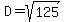 D+=+sqrt%28125%29+