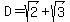 D+=+sqrt%282%29%2Bsqrt%283%29